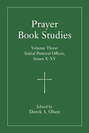 Prayer Book Studies Volume Three de Derek A Olsen