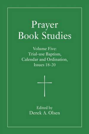 Prayer Book Studies Volume Five de Derek A. Olsen