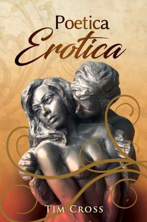 POETICA EROTICA de Tim Cross