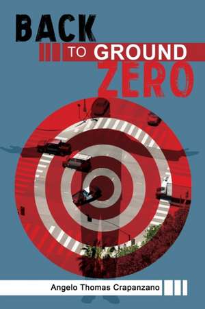 Back to Ground Zero de Angelo Thomas Crapanzano