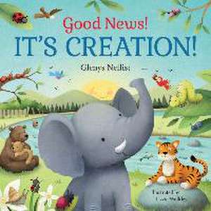 Good News! It's Creation! de Glenys Nellist