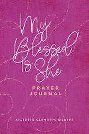 My Blessed Is She Prayer Journal de Victoria Saunders McAfee