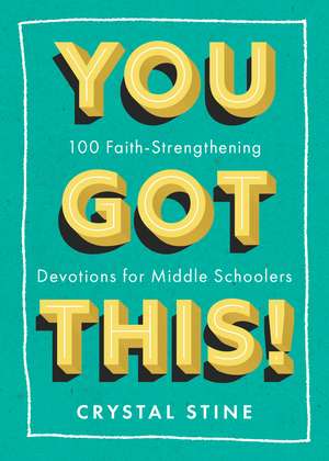 You Got This!: 100 Faith-Strengthening Devotions for Middle Schoolers de Crystal Stine