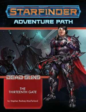 Starfinder Adventure Path: The Thirteenth Gate (Dead Suns 5 of 6) de Stephen Radney-Macfarland