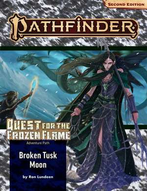 Pathfinder Adventure Path: Broken Tusk Moon (Quest for the Frozen Flame 1 of 3) (P2) de Ron Lundeen