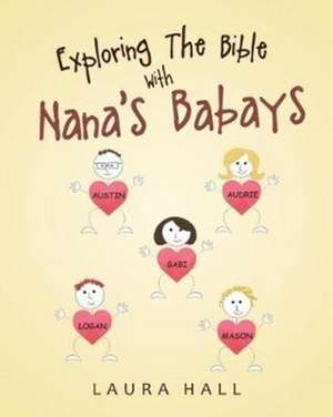 Exploring The Bible With Nana's Babays de Laura Hall