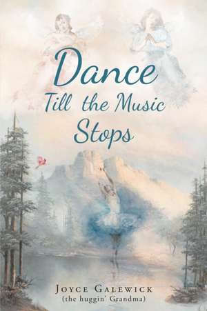 Dance Till the Music Stops de Joyce Galewick (the huggin' grandma)