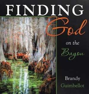 Finding God on the Bayou de Brandy Guimbellot