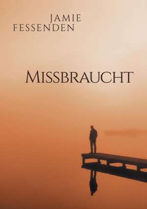 Fessenden, J: Missbraucht de Jamie Fessenden