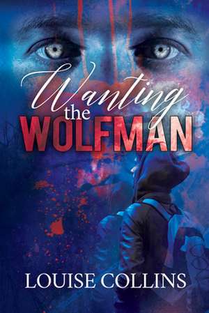 Wanting the Wolfman de Louise Collins