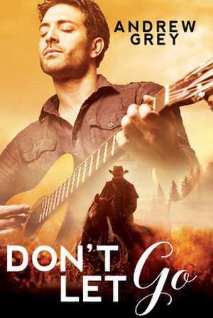 Don't Let Go de Andrew Grey