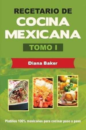 Recetario de Cocina Mexicana Tomo I de Diana Baker