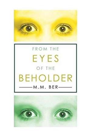 From the EYES of the BEHOLDER de M. M. Ber