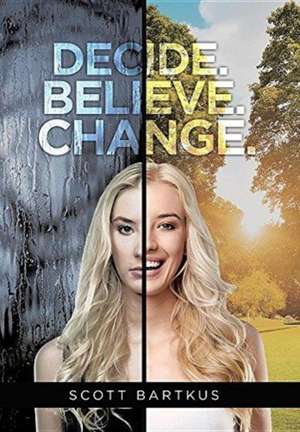Bartkus, S: DECIDE BELIEVE CHANGE