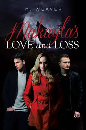 Makayla's Love and Loss de M. Weaver