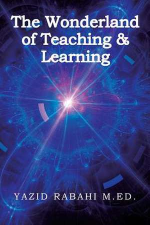 The Wonderland of Teaching & Learning de Rabahi, M. Ed Yazid