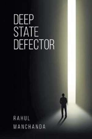 Deep State Defector de Rahul Manchanda