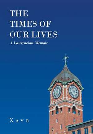 The Times of Our Lives (A Lawrencian Memoir) de Xavr