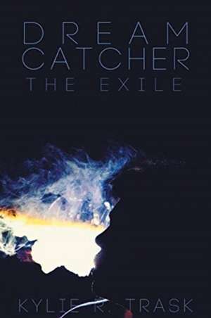 Dream Catcher: The Exile de Kylie R. Trask