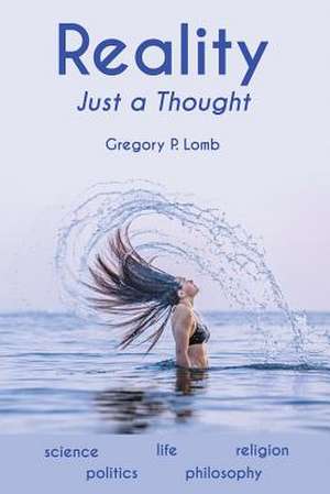 Reality Just a Thought de Lomb, Gregory P.