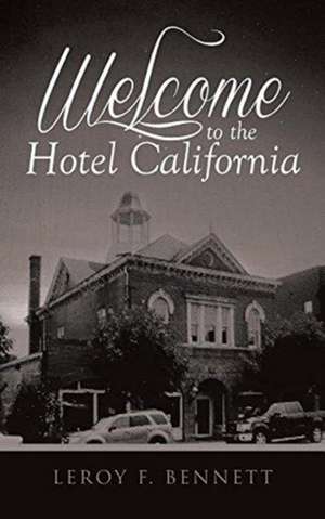 Welcome to the Hotel California de Leroy F. Bennett