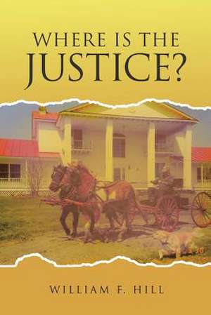 Where Is the Justice de William F. Hill