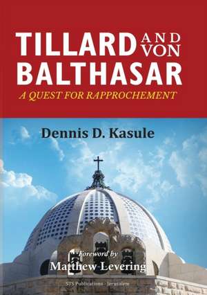 TILLARD AND VON BALTHASAR de Dennis D Kasule