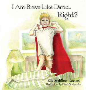 I Am Brave Like David Right? de Elle Stahlhut Roetzel