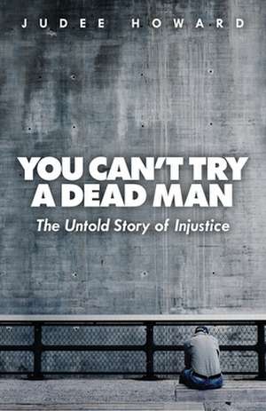 You Can't Try a Dead Man de Judee Howard