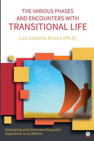 THE VARIOUS PHASES AND ENCOUNTERS WITH TRANSITIONAL LIFE de Luis Antonio Rivera