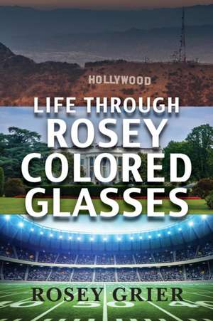 Life Through Rosey Colored Glasses de Rosey Grier