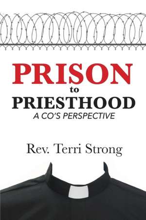 From Prison to Priesthood de Terri Strong