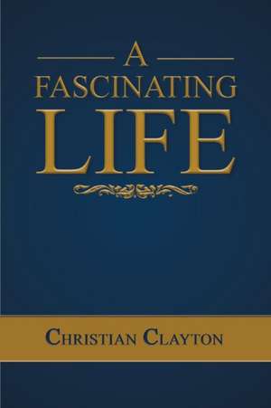 A Fascinating Life de Christian Clayton