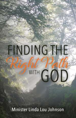 Finding the Right Path with God de Linda Lou Johnson