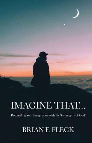 Imagine That... de Brian F Fleck