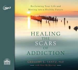 Healing the Scars of Addiction de Gregory Jantz