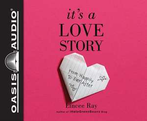 It's a Love Story: From Happily to Ever After de Lincee Ray