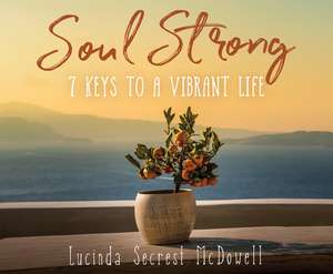 Soul Strong: 7 Keys to a Vibrant Life de Lucinda Secrest McDowell