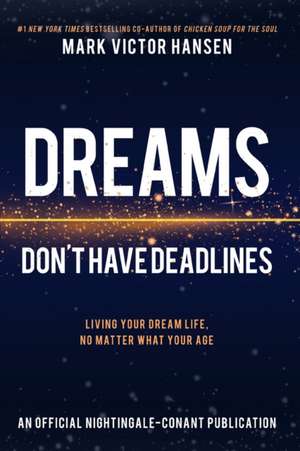 Dreams Don't Have Deadlines de Mark Victor Hansen