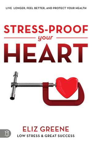 Stress-Proof Your Heart de Eliz Greene