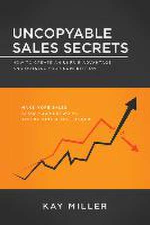 Uncopyable Sales Secrets de Kay Miller