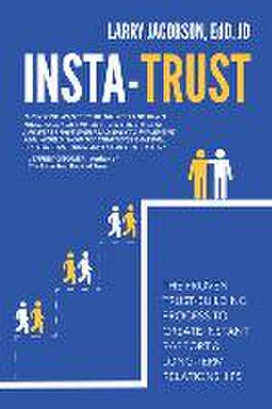 Insta-Trust: The Proven Trust Building Process to Create Instant Rapport & Long Term Relationships de Larry Jacobson