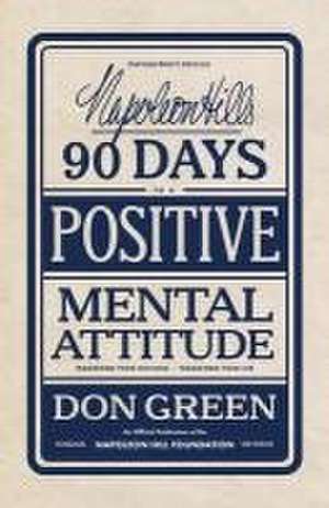 Napoleon Hill's 90 Days to a Positive Mental Attitude de Don Green