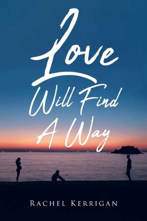 Love Will Find A Way de Rachel Kerrigan