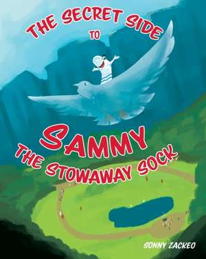 The Secret Side to Sammy the Stowaway Sock de Sonny Zackeo