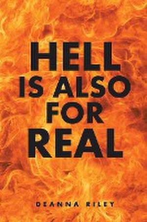 Hell Is Also For Real de Deanna Riley