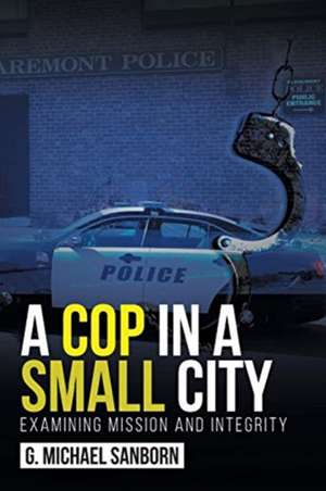 A Cop in a Small City de G. Michael Sanborn