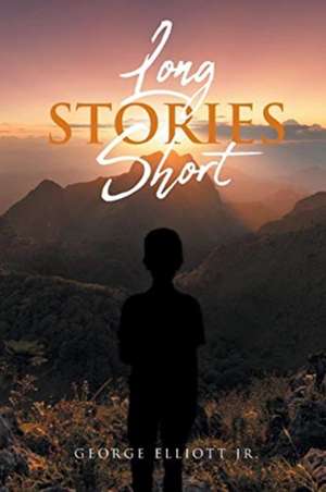 Long Stories Short de George Elliott Jr.