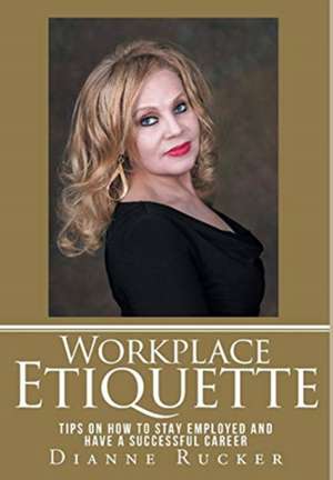 Workplace Etiquette de Dianne Rucker