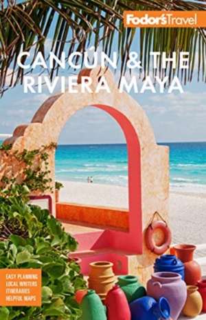 Fodor's Cancun & The Riviera Maya de Fodor's Travel Guides